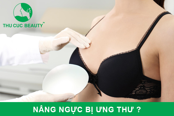 Nâng ngực có bị ung thư không?
