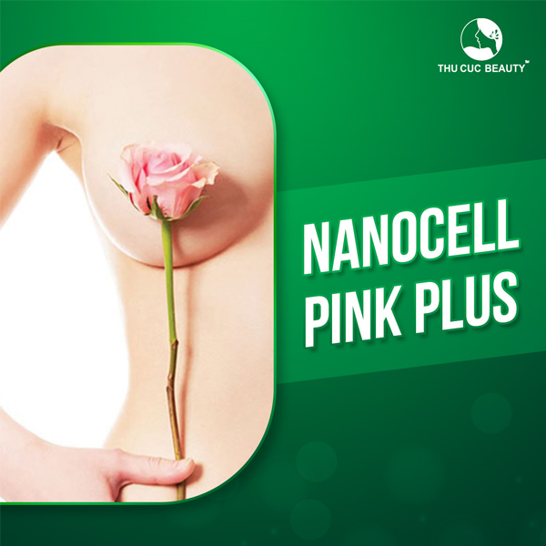 Làm hồng nhũ hoa nanocell pinkplus
