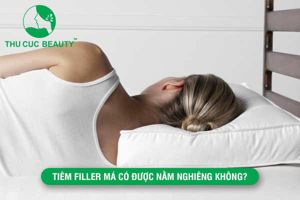 Tiêm filler má có được nằm nghiêng không?