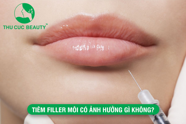 Tiêm filler môi có ảnh hưởng gì không?