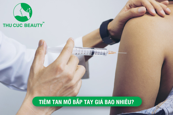 Tiêm tan mỡ bắp tay giá bao nhiêu